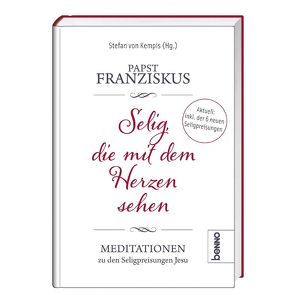 Selig, die mit dem Herzen sehen von Papst Franziskus, von Kempis,  Stefan