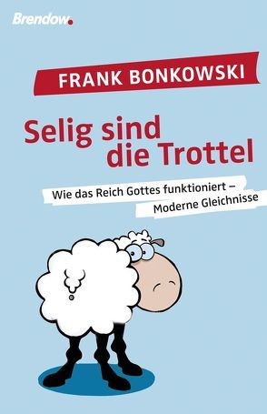 Selig sind die Trottel! von Bonkowski,  Frank