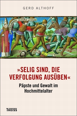 »Selig sind, die Verfolgung ausüben« von Althoff,  Gerd