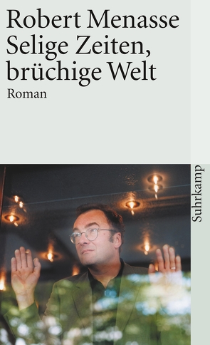 Selige Zeiten, brüchige Welt von Menasse,  Robert