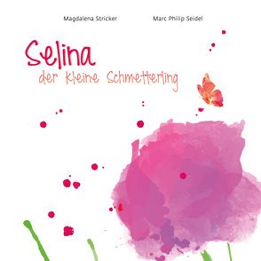 Selina, der kleine Schmetterling. von Seidel,  Marc Philip, Stricker,  Magdalena