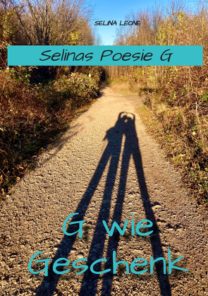 Selinas Poesie G, G wie Geschenk – Gedichte mit Herz, Poetry, Gedichte mit Botschaften von Leone,  Selina