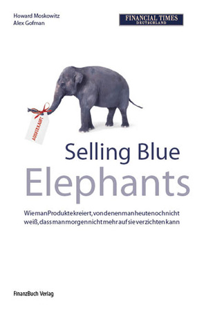 Selling Blue Elephants von Gofman,  Alex, Moskowitz,  Dr. Howard