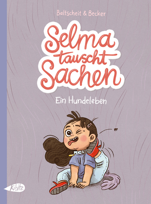 Selma tauscht Sachen. Ein Hundeleben von Baltscheit,  Martin, Becker,  Anne