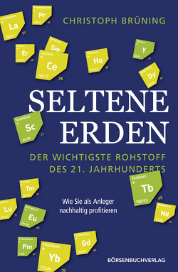 Seltene Erden – der wichtigste Rohstoff des 21. Jahrhunderts von Brüning,  Christoph