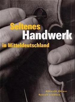 Seltenes Handwerk in Mitteldeutschland von Börner,  Albrecht, Jakobson,  Hans P, Liebman,  Russell