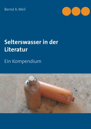 Selterswasser in der Literatur von Weil,  Bernd A.