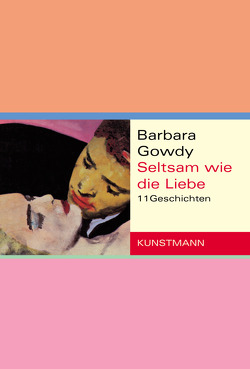 Seltsam wie die Liebe von Becker,  Ulrike, Gowdy,  Barbara, Ruschmeier,  Sigrid, Varrelmann,  Claus