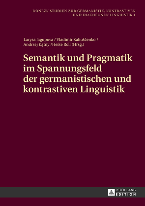 Semantik und Pragmatik im Spannungsfeld der germanistischen und kontrastiven Linguistik von Iagupova,  Larysa, Kaliuscenko,  Vladimir, Katny,  Andrzej