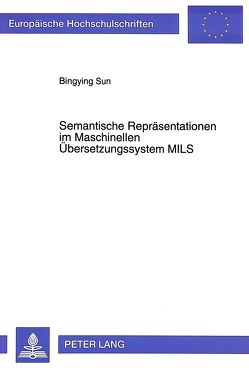 Semantische Repräsentationen im Maschinellen Übersetzungssystem MILS von Sun,  Bingying