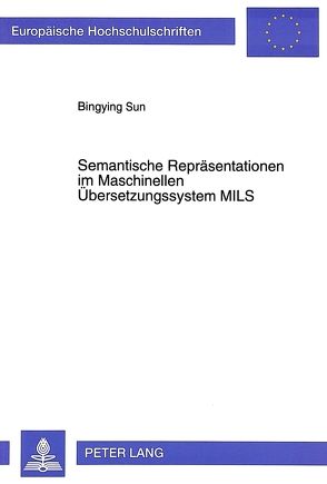 Semantische Repräsentationen im Maschinellen Übersetzungssystem MILS von Sun,  Bingying