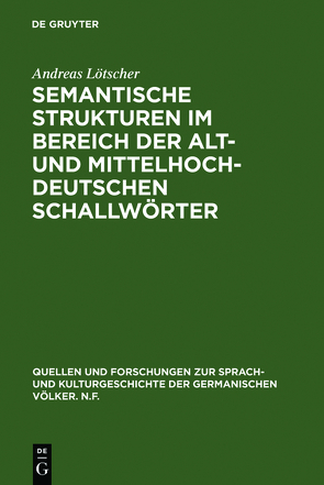 Semantische Strukturen im Bereich der alt- und mittelhochdeutschen Schallwörter von Lötscher,  Andreas