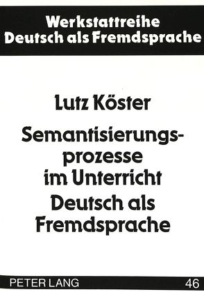 Semantisierungsprozesse im Unterricht Deutsch als Fremdsprache von Köster,  Lutz