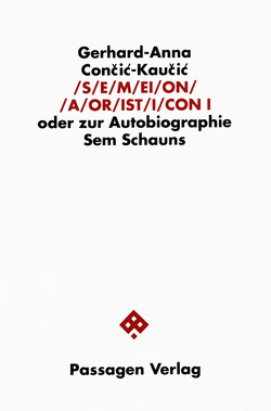 S/E/M/EI/O/N/ /A/OR/IST/I/CON. Oder zur Autobiographie Sem Schauns / S/E/M/EI/O/N/ /A/OR/IST/I/CON. Oder zur Autobiographie Sem Schauns von Con?i?-Kau?i?,  Gerhard A, Cončić-Kaučić,  Gerhard A