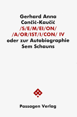 S/E/M/EI/O/N/ /A/OR/IST/I/CON. Oder zur Autobiographie Sem Schauns / S/E/M/EI/O/N/ /A/OR/IST/I/CON IV von Con?i?-Kau?i?,  Gerhard A, Cončić-Kaučić,  Gerhard A