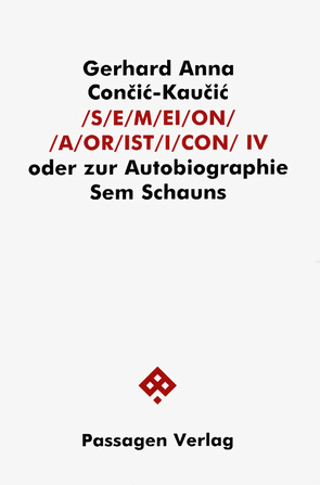 S/E/M/EI/O/N/ /A/OR/IST/I/CON. Oder zur Autobiographie Sem Schauns / S/E/M/EI/O/N/ /A/OR/IST/I/CON IV von Con?i?-Kau?i?,  Gerhard A, Cončić-Kaučić,  Gerhard A