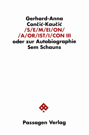 S/E/M/EI/O/N/ /A/OR/IST/I/CON. Oder zur Autobiographie Sem Schauns / S/E/M/EI/O/N/ /A/OR/IST/I/CON. Oder zur Autobiographie Sem Schauns von Con?i?-Kau?i?,  Gerhard A, Cončić-Kaučić,  Gerhard A