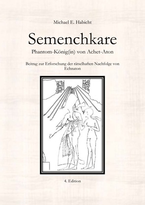 Semenchkare. Phantom-König(in) von Achet-Aton [4. Ed.] von Habicht,  Michael E.