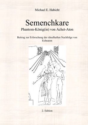 Semenchkare. Phantom-König(in) von Achet-Aton von Habicht,  Michael E.