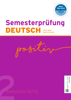 Semesterprüfung DEUTSCH 2 von Schwabl,  Sabine, Weger,  Ingrid