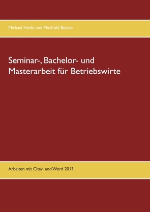 Seminar-, Bachelor- und Masterarbeit für Betriebswirte von Becker,  Mechtild, Hänle,  Michael