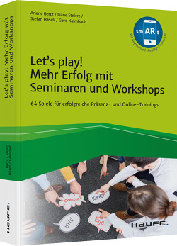 Let’s play! Mehr Erfolg mit Seminaren und Workshops von Bertz,  Ariane, Häseli,  Stefan, Kalmbach,  Gerd, Steiert,  Liane