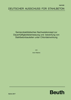 Semiprobabilistisches Nachweiskonzept zur Dauerhaftigkeitsbemessung und -bewertung von Stahlbetonbauteilen unter Chlorideinwirkung von Rahimi,  Amir