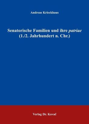 Senatorische Familien und ihre patriae (1./2. Jahrhundert n. Chr.) von Krieckhaus,  Andreas