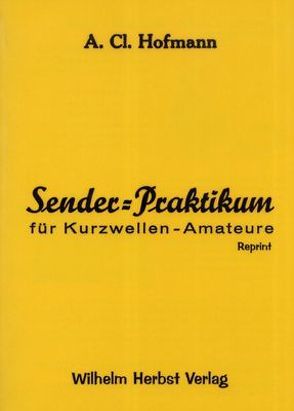 Sender-Praktikum für Kurzwellen-Amateure von Hofmann,  August C.