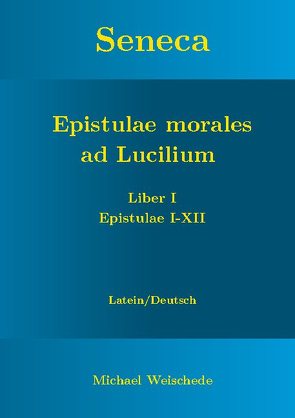 Seneca – Epistulae morales ad Lucilium – Liber I Epistulae I-XII von Weischede,  Michael