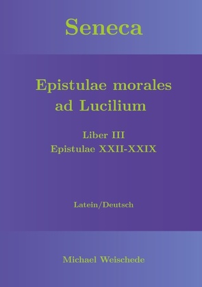 Seneca – Epistulae morales ad Lucilium – Liber III Epistulae XXII-XXIX von Weischede,  Michael