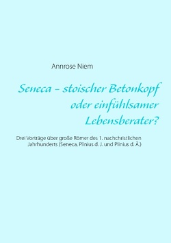 Seneca – stoischer Betonkopf oder einfühlsamer Lebensberater? von Niem,  Annrose