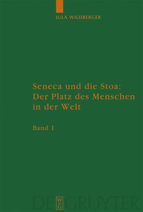 Seneca und die Stoa: Der Platz des Menschen in der Welt von Wildberger,  Jula