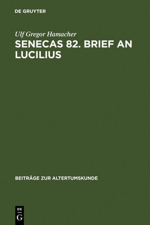 Senecas 82. Brief an Lucilius von Hamacher,  Ulf Gregor