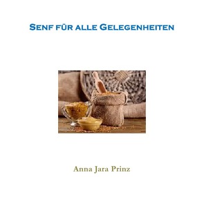 Senf für alle Gelegenheiten von Prinz,  Anna Jara