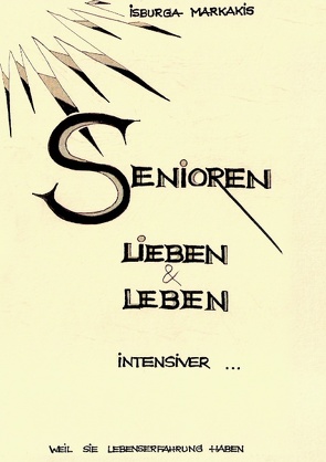 SENIOREN lieben und leben intensiver… von Markakis,  Isburga