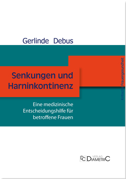 Senkungen und Harninkontinenz. Eine medizinische Entscheidungshilfe für betroffene Frauen von Prof. Dr. med Debus,  Gerlinde