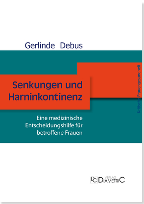 Senkungen und Harninkontinenz. Eine medizinische Entscheidungshilfe für betroffene Frauen von Prof. Dr. med Debus,  Gerlinde