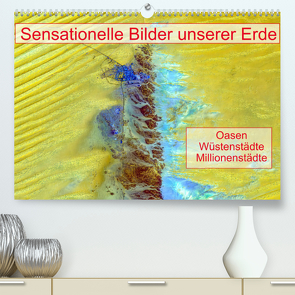 Sensationelle Bilder Unserer Erde – Oasen Wüstenstädte Millionenstädte (Premium, hochwertiger DIN A2 Wandkalender 2022, Kunstdruck in Hochglanz) von Müller,  Ralf