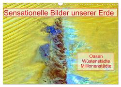 Sensationelle Bilder Unserer Erde – Oasen Wüstenstädte Millionenstädte (Wandkalender 2024 DIN A3 quer), CALVENDO Monatskalender von Müller,  Ralf