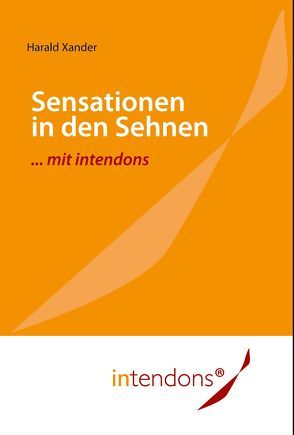 Sensationen in den Sehnen … mit intendons von Grünling,  Astrid Marion, Rojek,  Beata, Xander,  Harald