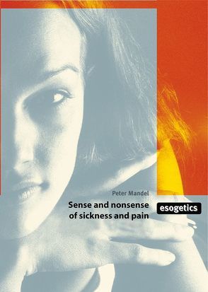 Sense and Nonsense of Sickness and Pain von Allanach,  J, Bauer,  Ingrid, Heppe,  Wilhelm, Kristen,  S, Mandel,  Hans J, Mandel,  Peter, Mandel,  Rosita