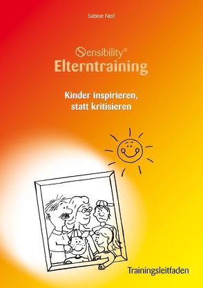 Sensibility® Elterntraining. Kinder inspirieren, statt kritisieren von Enke,  Sylvia, Nerl,  Sabine