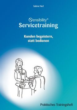 Sensibility® Servicetraining. Kunden begeistern, statt bedienen von Enke,  Sylvia, Nerl,  Sabine