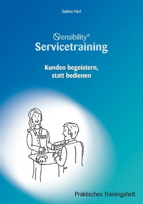 Sensibility® Servicetraining. Kunden begeistern, statt bedienen von Enke,  Sylvia, Nerl,  Sabine