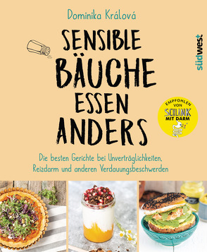 Sensible Bäuche essen anders. Die besten Gerichte und Tipps bei Unverträglichkeiten, Reizdarm und anderen Verdauungsbeschwerden – Ernährungstipps bei Morbus Crohn, Zöliakie oder nach einer Darm-OP von Králová,  Dominika