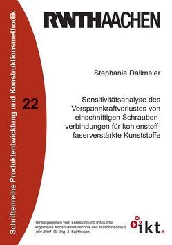 Sensitivitätsanalyse des Vorspannkraftverlustes von einschnittigen Schraubenverbindungen für kohlenstofffaserverstärkte Kunststoffe von Dallmeier,  Stephanie