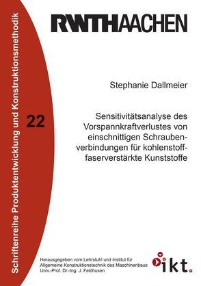 Sensitivitätsanalyse des Vorspannkraftverlustes von einschnittigen Schraubenverbindungen für kohlenstofffaserverstärkte Kunststoffe von Dallmeier,  Stephanie