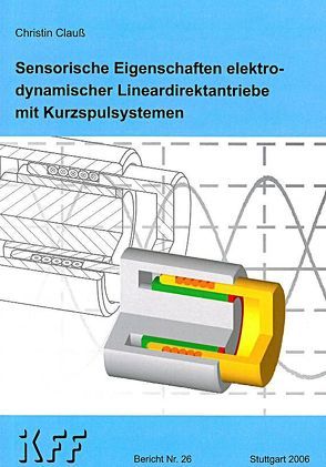 Sensorische Eigenschaften elektrodynamischer Lineardirektantriebe mit Kurzspulsystemen von Clauß,  Christin