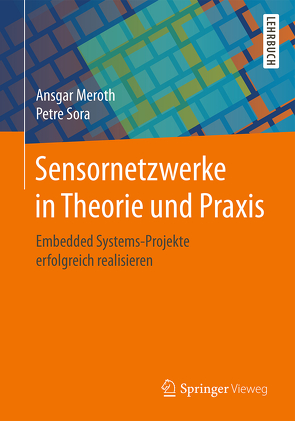 Sensornetzwerke in Theorie und Praxis von Meroth,  Ansgar, Sora,  Petre